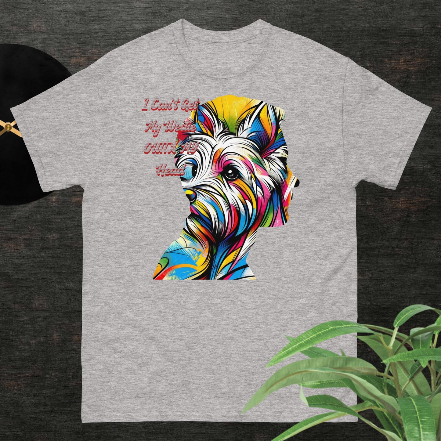 Unisex T-Shirt. I Can't Get My Westie Outta My Head