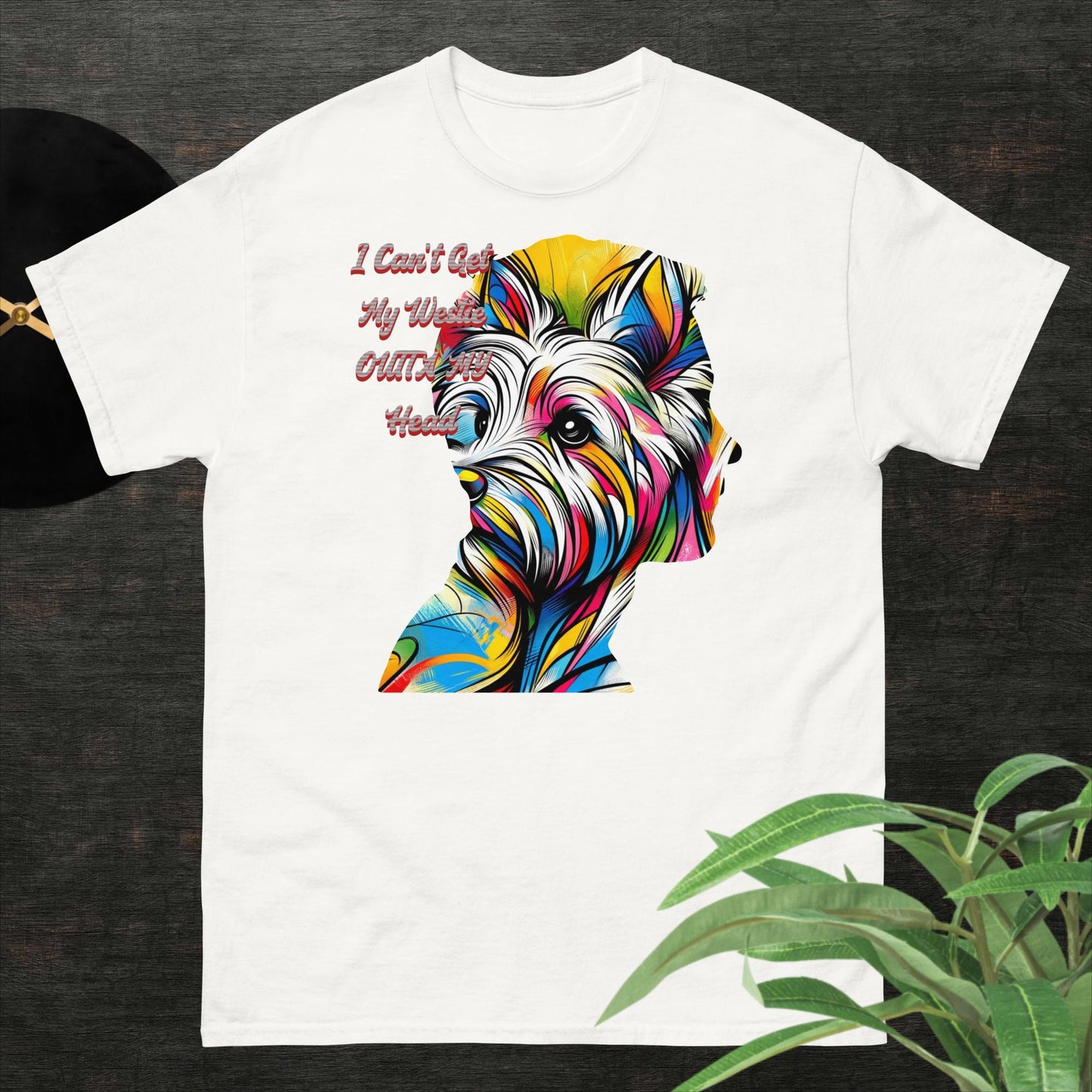 Unisex T-Shirt. I Can't Get My Westie Outta My Head