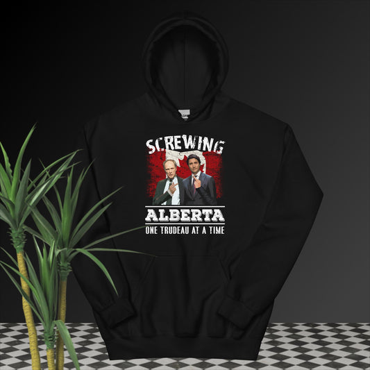 Unisex Hoodie. Screwing Alberta One Trudeau at a Time.