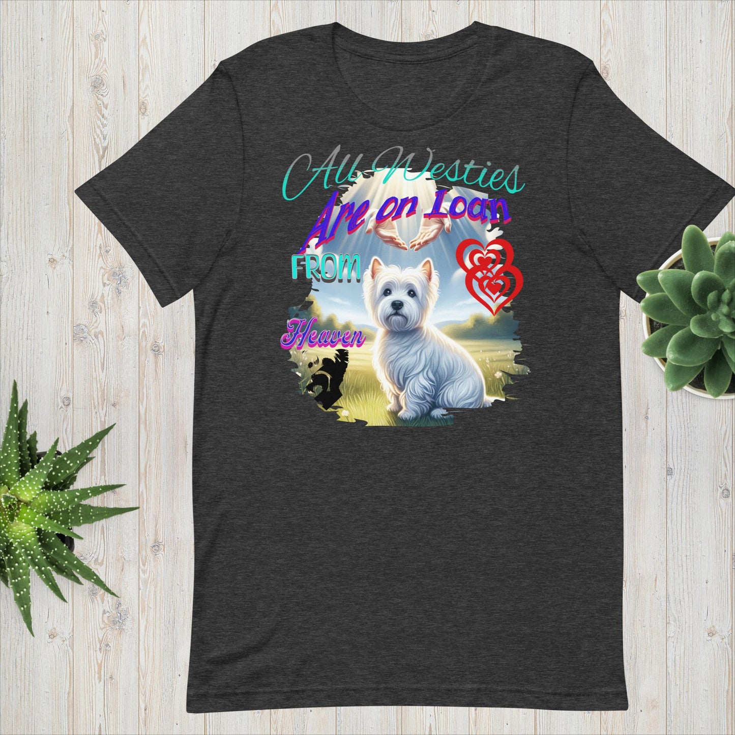 Unisex t-shirt. Bella Canvas. All Westies are on Loan From Heaven.