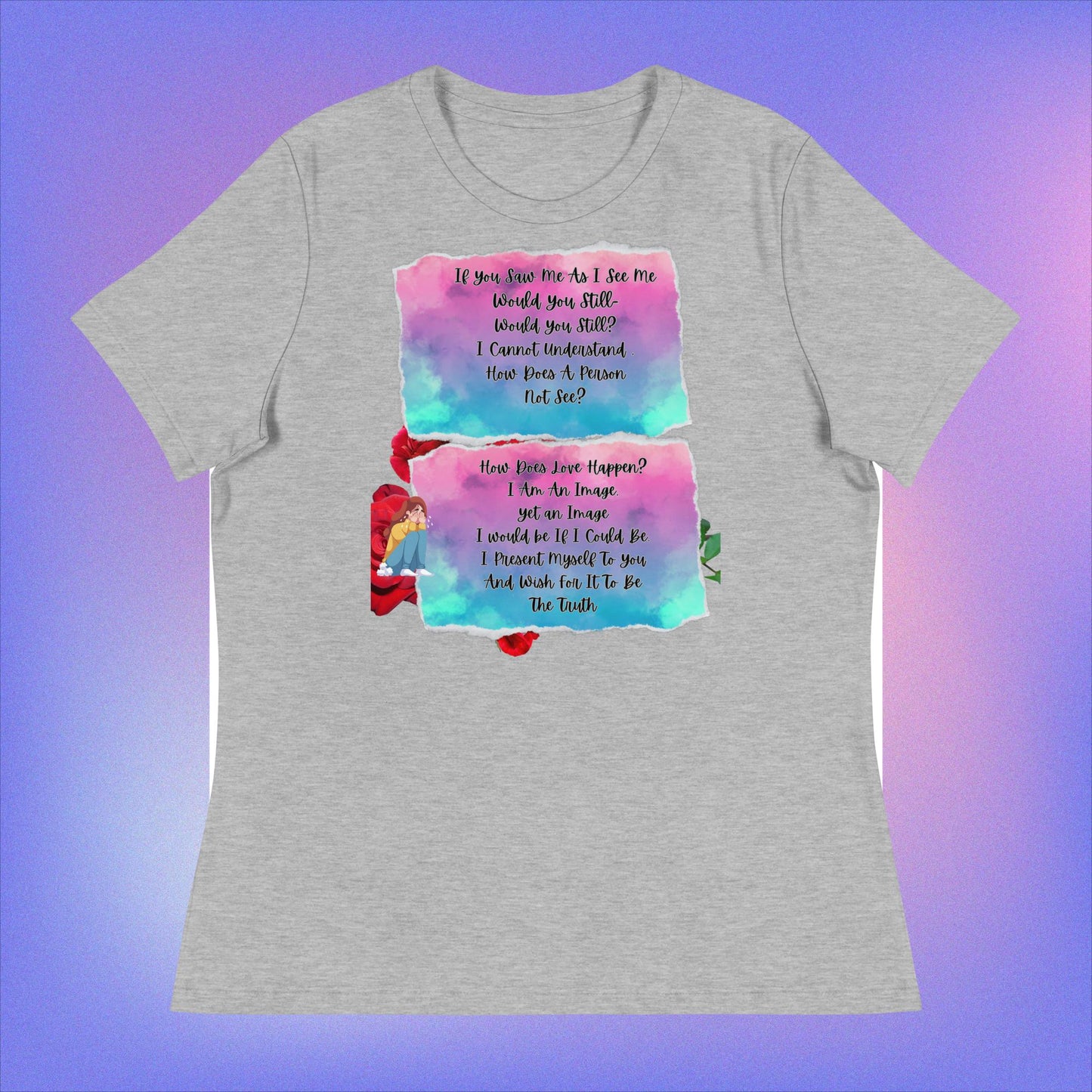 Women's Relaxed T-Shirt. If You Saw Me As I See Me.