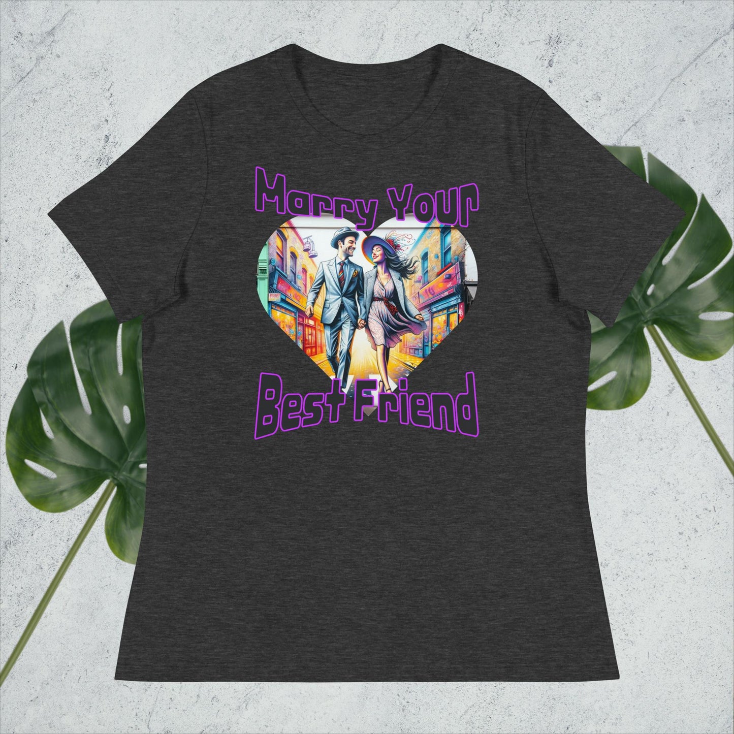 Women's Relaxed T-Shirt. Marry Your Best Friend.