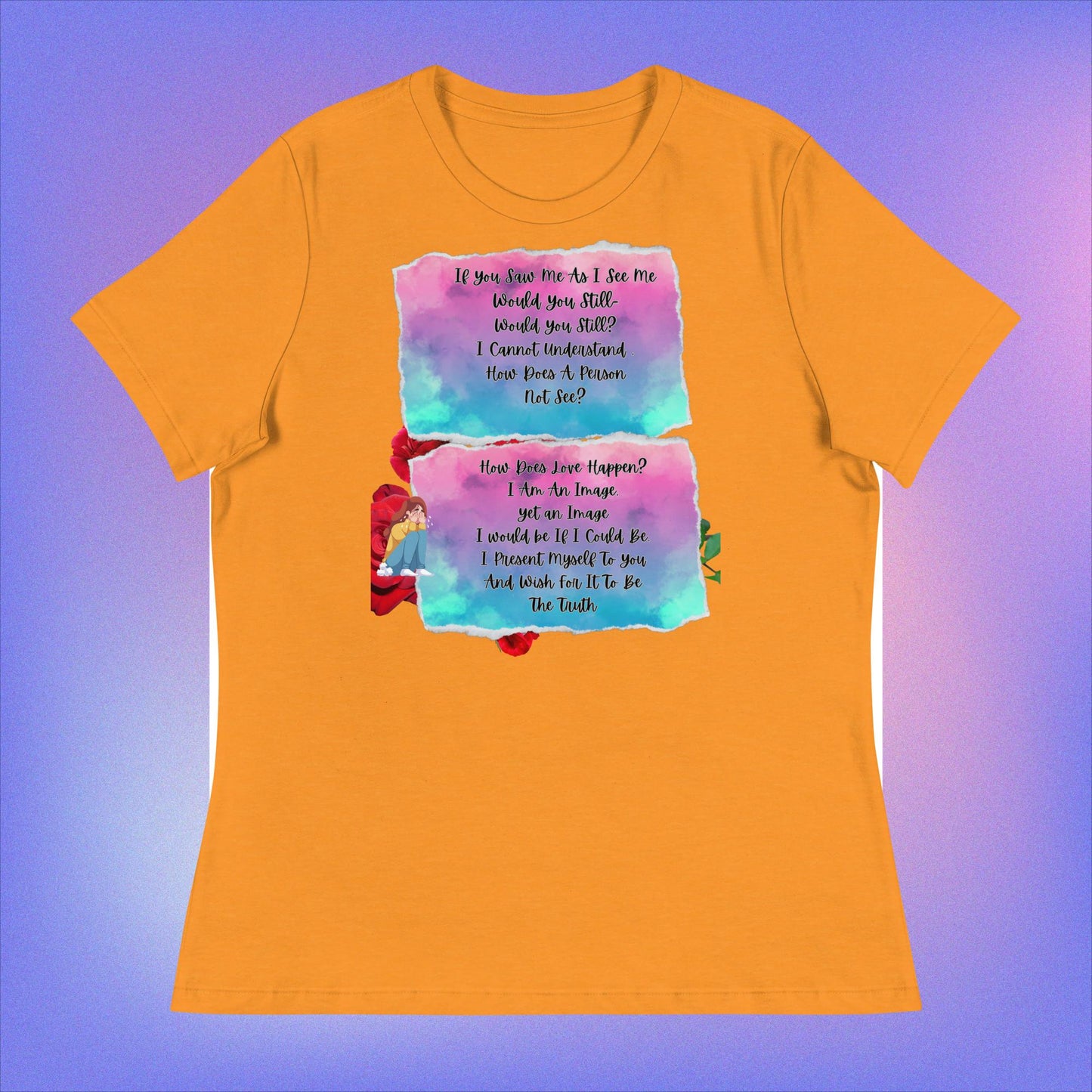 Women's Relaxed T-Shirt. If You Saw Me As I See Me.