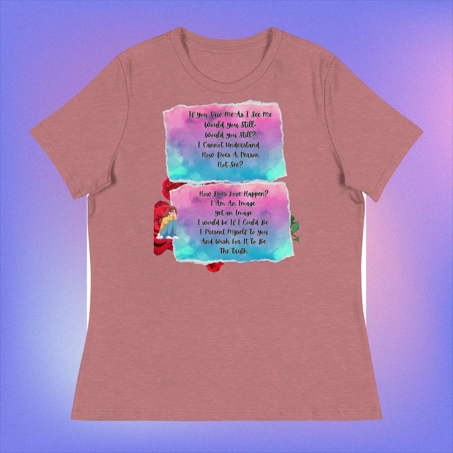 Women's Relaxed T-Shirt. If You Saw Me As I See Me.